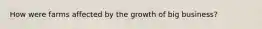How were farms affected by the growth of big business?