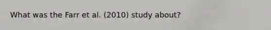 What was the Farr et al. (2010) study about?