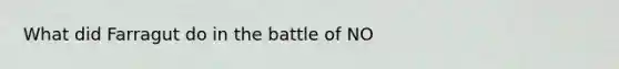 What did Farragut do in the battle of NO