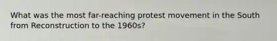 What was the most far-reaching protest movement in the South from Reconstruction to the 1960s?