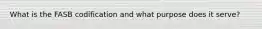 What is the FASB codification and what purpose does it serve?
