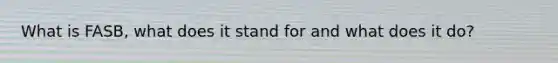 What is FASB, what does it stand for and what does it do?