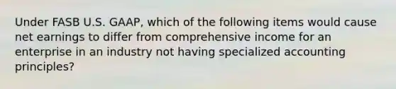 Under FASB U.S. GAAP, which of the following items would cause net earnings to differ from comprehensive income for an enterprise in an industry not having specialized accounting principles?