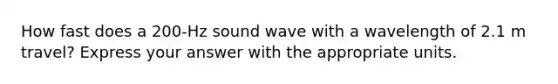 How fast does a 200-Hz sound wave with a wavelength of 2.1 m travel? Express your answer with the appropriate units.