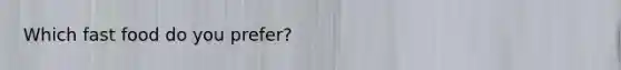 Which fast food do you prefer?