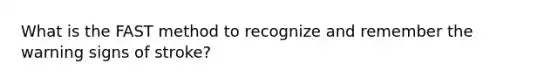 What is the FAST method to recognize and remember the warning signs of stroke?