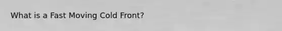 What is a Fast Moving Cold Front?