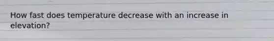 How fast does temperature decrease with an increase in elevation?