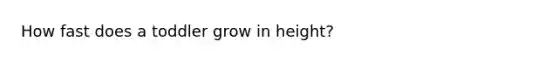 How fast does a toddler grow in height?