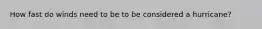 How fast do winds need to be to be considered a hurricane?