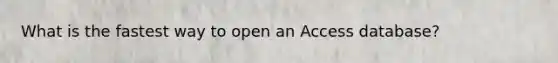 What is the fastest way to open an Access database?