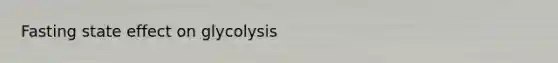 Fasting state effect on glycolysis