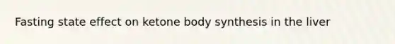 Fasting state effect on ketone body synthesis in the liver