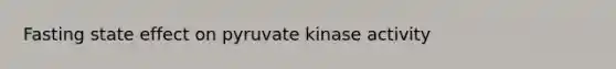 Fasting state effect on pyruvate kinase activity