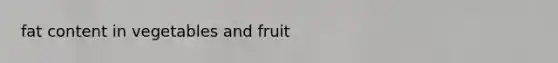 fat content in vegetables and fruit