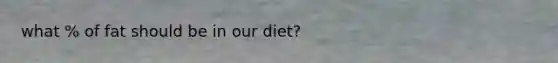 what % of fat should be in our diet?