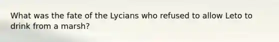 What was the fate of the Lycians who refused to allow Leto to drink from a marsh?