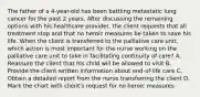 The father of a 4-year-old has been battling metastatic lung cancer for the past 2 years. After discussing the remaining options with his healthcare provider, the client requests that all treatment stop and that no heroic measures be taken to save his life. When the client is transferred to the palliative care unit, which action is most important for the nurse working on the palliative care unit to take in facilitating continuity of care? A. Reassure the client that his child will be allowed to visit B. Provide the client written information about end-of-life care C. Obtain a detailed report from the nurse transferring the client D. Mark the chart with client's request for no heroic measures