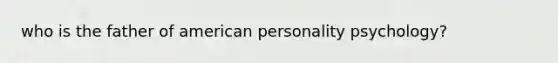 who is the father of american personality psychology?