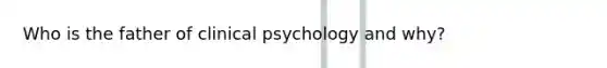 Who is the father of clinical psychology and why?