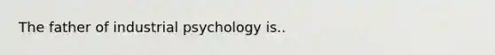 The father of industrial psychology is..