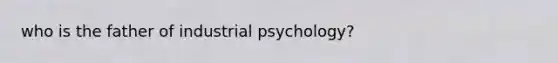 who is the father of industrial psychology?