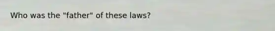 Who was the "father" of these laws?