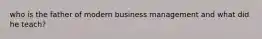 who is the father of modern business management and what did he teach?