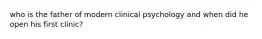 who is the father of modern clinical psychology and when did he open his first clinic?