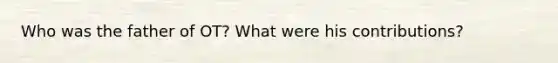 Who was the father of OT? What were his contributions?