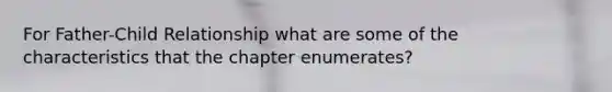 For Father-Child Relationship what are some of the characteristics that the chapter enumerates?