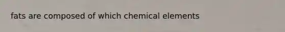 fats are composed of which chemical elements