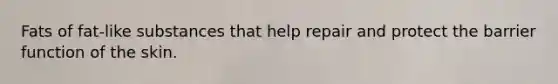 Fats of fat-like substances that help repair and protect the barrier function of the skin.
