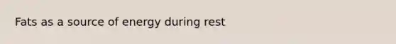 Fats as a source of energy during rest