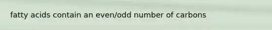 fatty acids contain an even/odd number of carbons