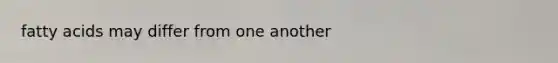 fatty acids may differ from one another