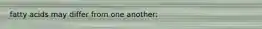 fatty acids may differ from one another:
