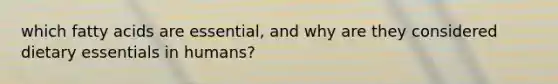 which fatty acids are essential, and why are they considered dietary essentials in humans?