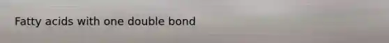 Fatty acids with one double bond