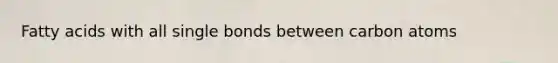 Fatty acids with all single bonds between carbon atoms