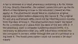 A fax is received in a retail pharmacy containing a Rx for Xanax 0.5 mg. Shortly thereafter, the patient comes into pick up the Rx. Which of the following is true in this situation? (Select all that apply.) A. The pharmacist would have to receive an original signed prescription before dispensing the Xanax B. The original Rx and any authorized refills could not be filled beyond 6 months from the date of issue C. The pharmacist must retain the faxed Rx for a minimum of 2 years from the date of the last refill D. If the pharmacy uses a computer system to record refills, it is necessary to document that any refill information entered into the computer is correct, either through the use of a printout or a log book E. The faxed prescription could not exceed a 34 days' supply