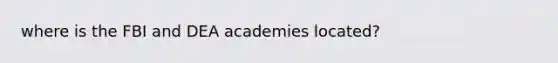 where is the FBI and DEA academies located?