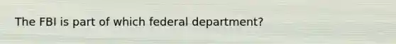 The FBI is part of which federal department?