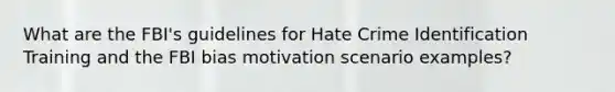 What are the FBI's guidelines for Hate Crime Identification Training and the FBI bias motivation scenario examples?