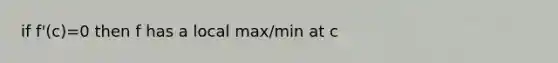 if f'(c)=0 then f has a local max/min at c