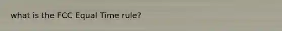 what is the FCC Equal Time rule?