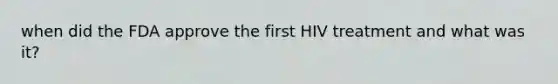 when did the FDA approve the first HIV treatment and what was it?