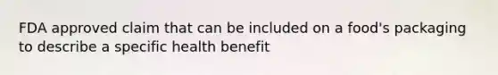 FDA approved claim that can be included on a food's packaging to describe a specific health benefit