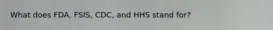 What does FDA, FSIS, CDC, and HHS stand for?