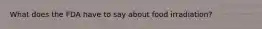 What does the FDA have to say about food irradiation?